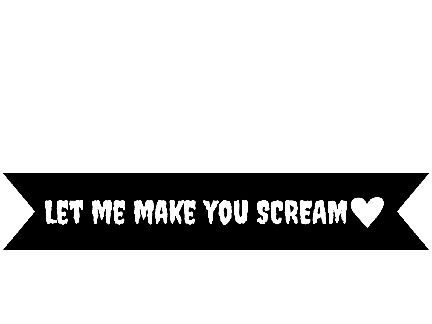 Let Me Make You Scream Vinyl On Ribbon