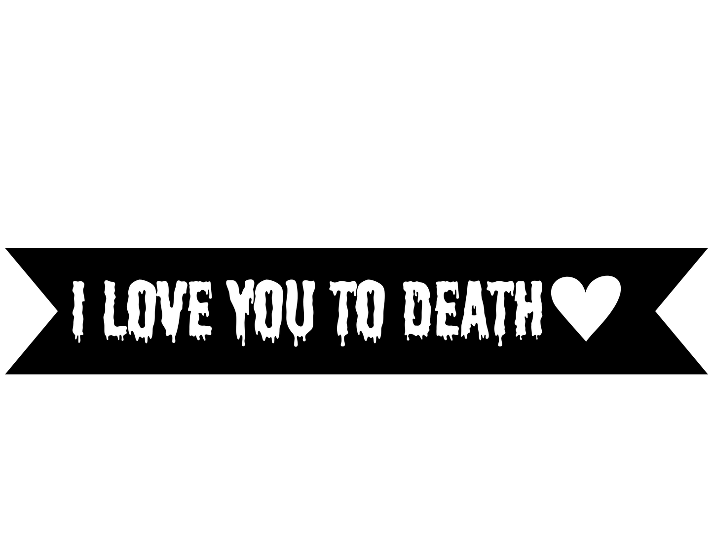 I Love You To Death Vinyl On Ribbon