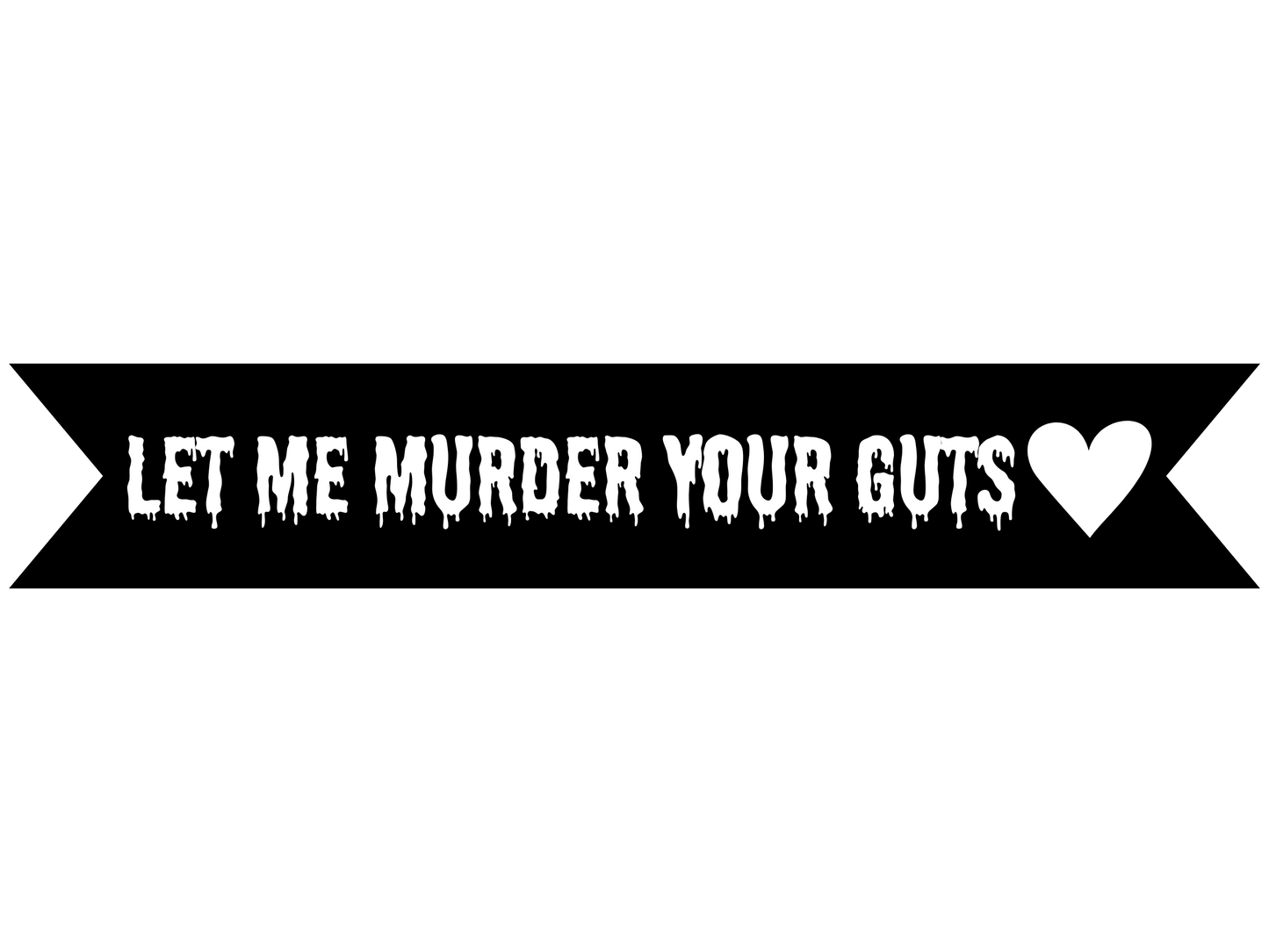 Let Me Murder Your Guts Vinyl On Ribbon