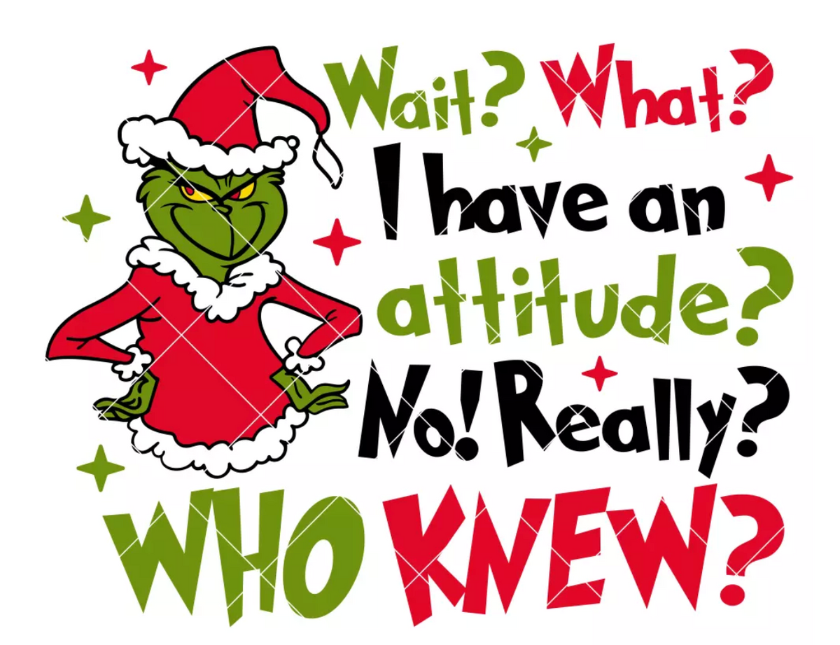 Grinch Wait What I Have An Attitude?