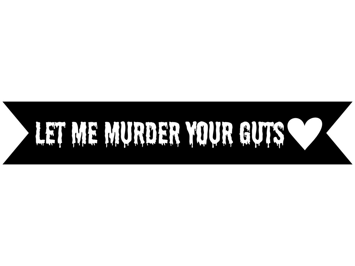 Let Me Murder Your Guts Vinyl On Ribbon