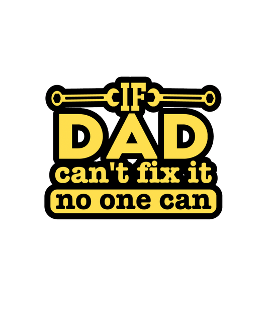 If Dad Can't Fix It, No One Can Topper
